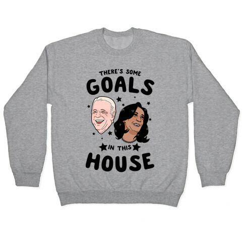 There's Some GOALS In This House Pullover