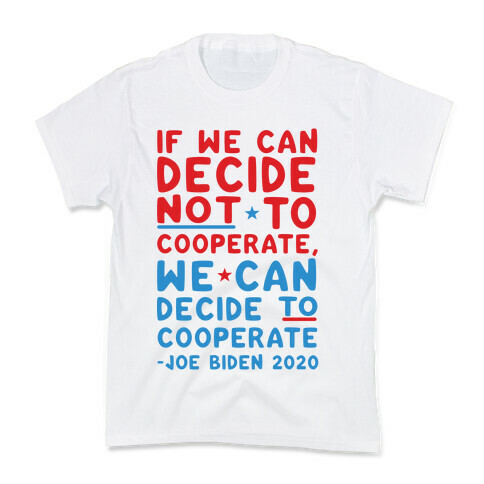 If We Can Decide Not To Cooperate, We Can Decide To Cooperate Kids T-Shirt
