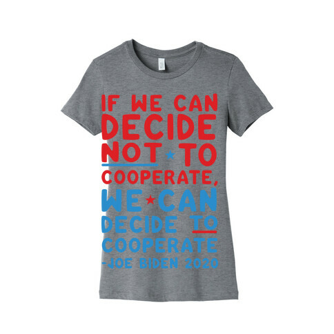 If We Can Decide Not To Cooperate, We Can Decide To Cooperate Womens T-Shirt