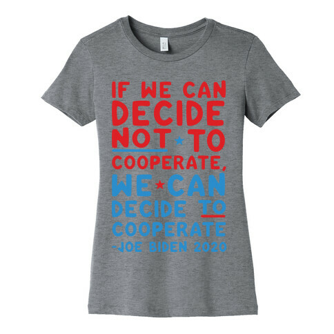 If We Can Decide Not To Cooperate, We Can Decide To Cooperate Womens T-Shirt