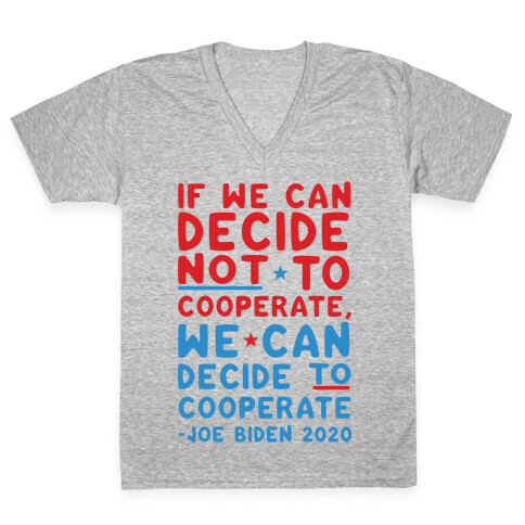 If We Can Decide Not To Cooperate, We Can Decide To Cooperate V-Neck Tee Shirt