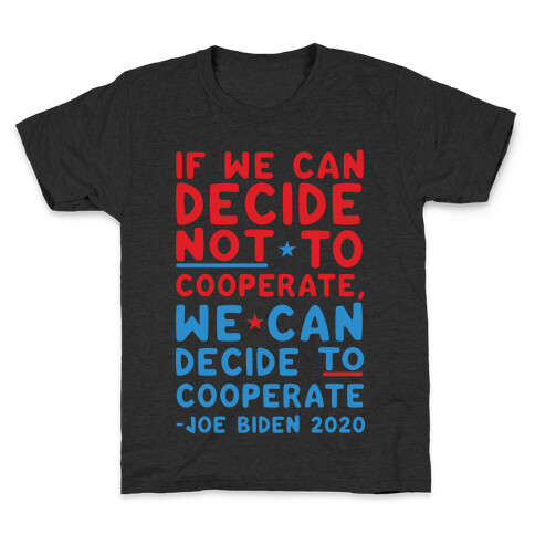 If We Can Decide Not To Cooperate, We Can Decide To Cooperate Kids T-Shirt