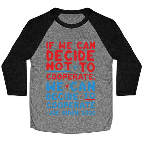 If We Can Decide Not To Cooperate, We Can Decide To Cooperate Baseball Tee