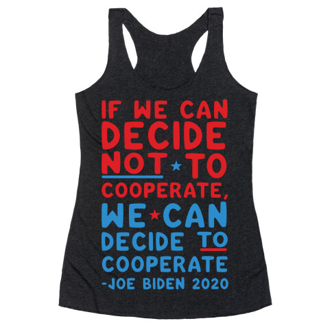 If We Can Decide Not To Cooperate, We Can Decide To Cooperate Racerback Tank Top