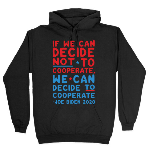 If We Can Decide Not To Cooperate, We Can Decide To Cooperate Hooded Sweatshirt