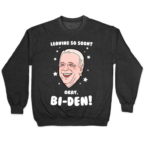 Leaving So Soon? Okay, BI-DEN! Pullover