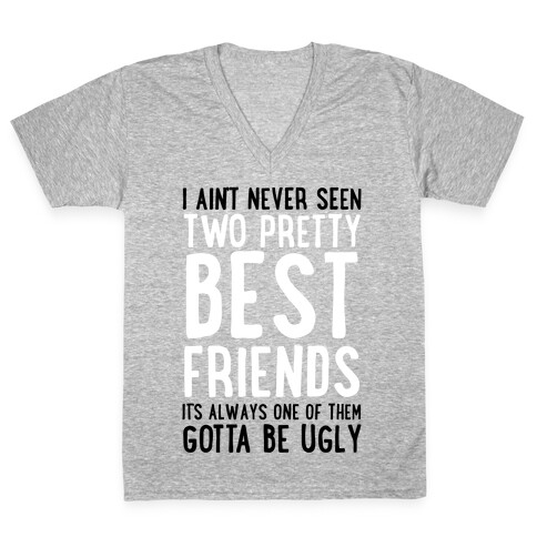 I Ain't Never Seen Two Pretty Best Friends V-Neck Tee Shirt