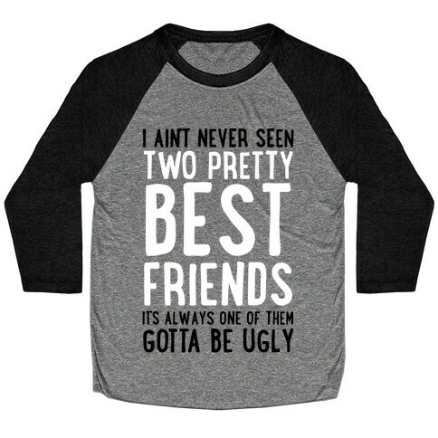 I Ain't Never Seen Two Pretty Best Friends Baseball Tee