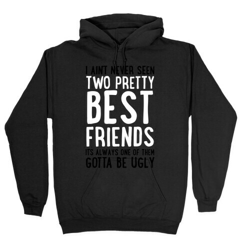 I Ain't Never Seen Two Pretty Best Friends Hooded Sweatshirt