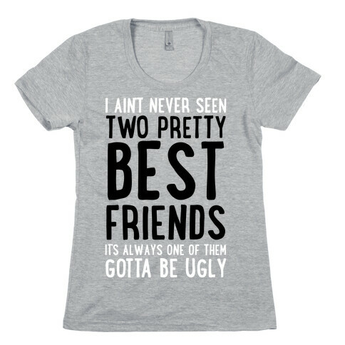 I Ain't Never Seen Two Pretty Best Friends Womens T-Shirt