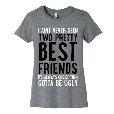 I Ain't Never Seen Two Pretty Best Friends Womens T-Shirt