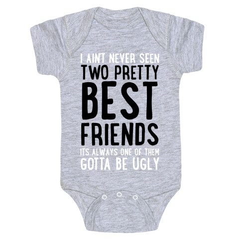 I Ain't Never Seen Two Pretty Best Friends Baby One-Piece