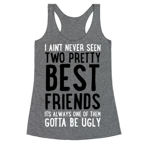 I Ain't Never Seen Two Pretty Best Friends Racerback Tank Top