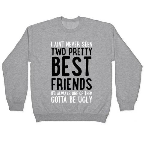 I Ain't Never Seen Two Pretty Best Friends Pullover