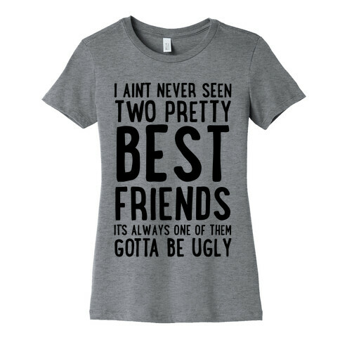 I Ain't Never Seen Two Pretty Best Friends Womens T-Shirt