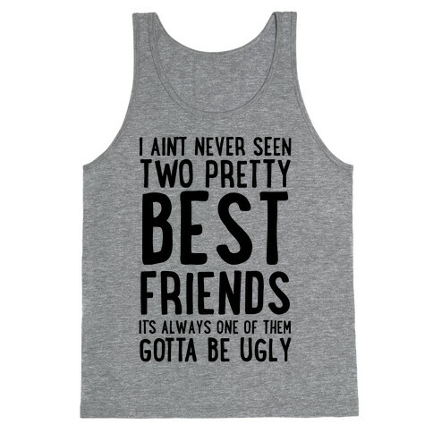 I Ain't Never Seen Two Pretty Best Friends Tank Top