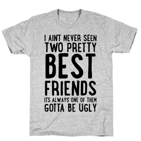 I Ain't Never Seen Two Pretty Best Friends T-Shirt