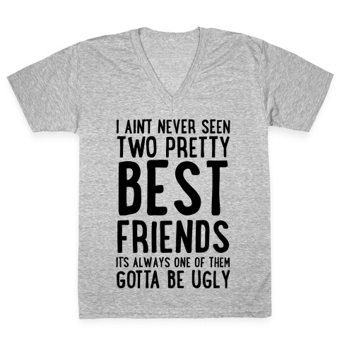 I Ain't Never Seen Two Pretty Best Friends V-Neck Tee Shirt