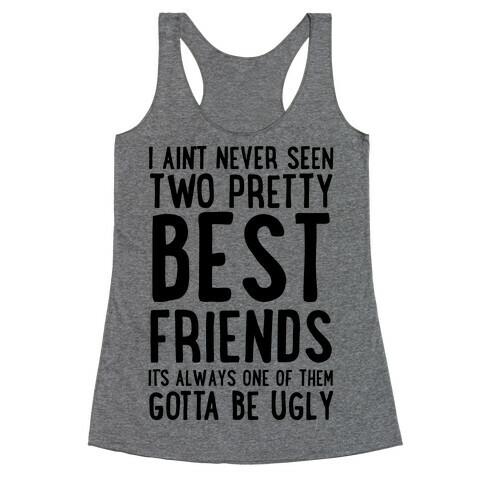 I Ain't Never Seen Two Pretty Best Friends Racerback Tank Top