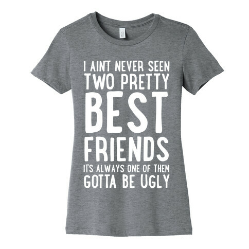 I Ain't Never Seen Two Pretty Best Friends Womens T-Shirt