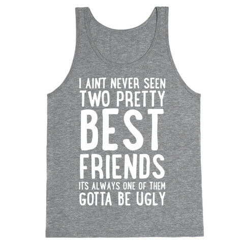 I Ain't Never Seen Two Pretty Best Friends Tank Top