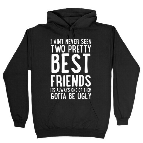 I Ain't Never Seen Two Pretty Best Friends Hooded Sweatshirt