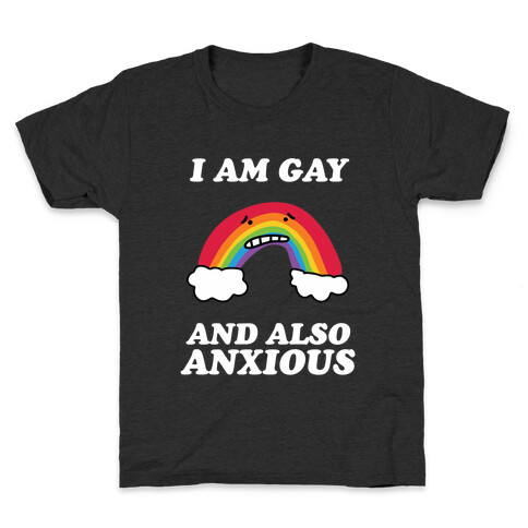 I Am Gay and Also Anxious Kids T-Shirt