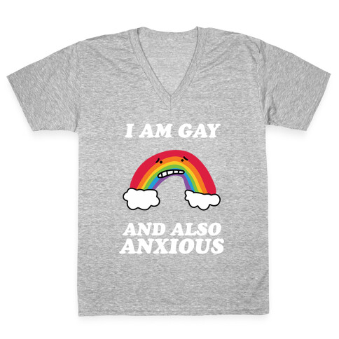 I Am Gay and Also Anxious V-Neck Tee Shirt