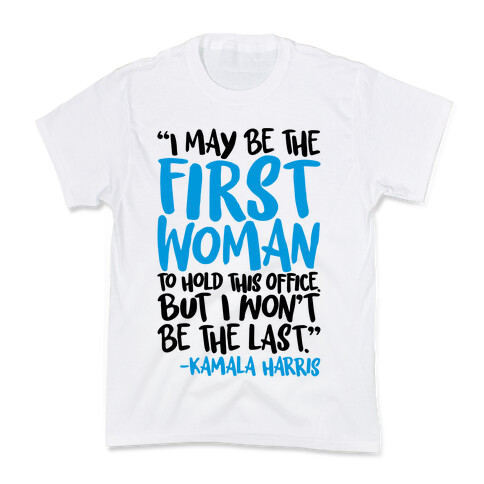 I May Be The First Woman To Hold This Office But I Won't Be The Last Kamala Harris Quote Kids T-Shirt