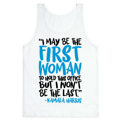 I May Be The First Woman To Hold This Office But I Won't Be The Last Kamala Harris Quote Tank Top