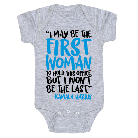 I May Be The First Woman To Hold This Office But I Won't Be The Last Kamala Harris Quote Baby One-Piece