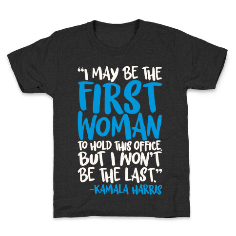 I May Be The First Woman To Hold This Office But I Won't Be The Last Kamala Harris Quote White Print Kids T-Shirt