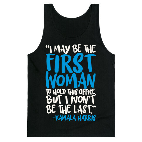 I May Be The First Woman To Hold This Office But I Won't Be The Last Kamala Harris Quote White Print Tank Top