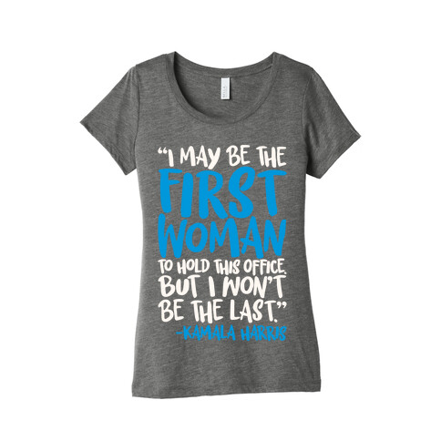 I May Be The First Woman To Hold This Office But I Won't Be The Last Kamala Harris Quote White Print Womens T-Shirt