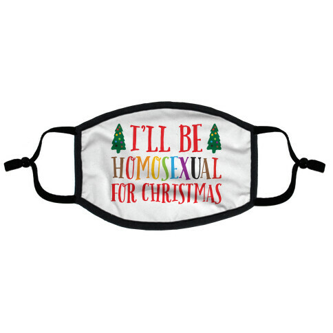 I'll Be Homosexual For Christmas Flat Face Mask