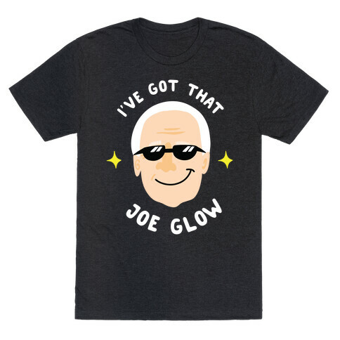 I've Got That Joe Glow T-Shirt