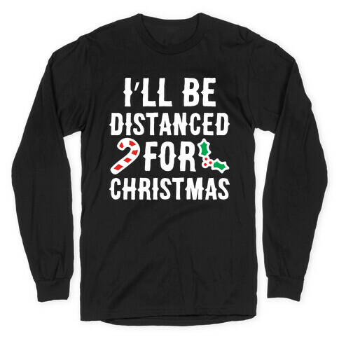 I'll Be Distanced For Christmas Long Sleeve T-Shirt