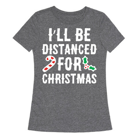 I'll Be Distanced For Christmas Womens T-Shirt