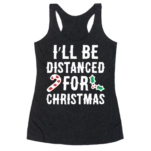 I'll Be Distanced For Christmas Racerback Tank Top