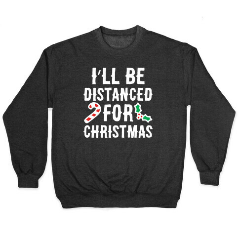 I'll Be Distanced For Christmas Pullover