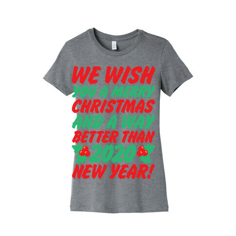 We Wish You A Merry Christmas and A Way Better Than 2020 New Year Womens T-Shirt