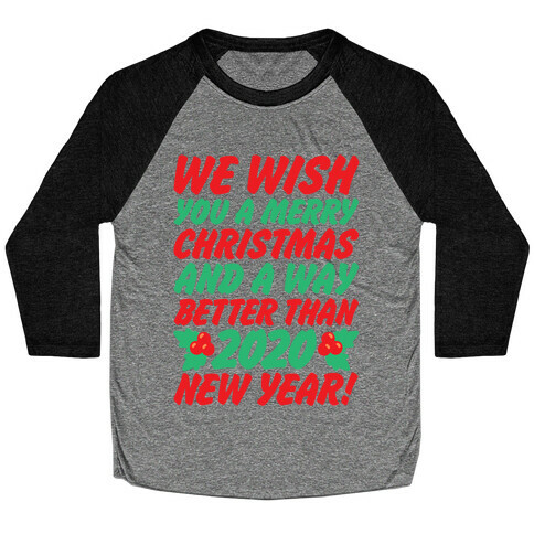 We Wish You A Merry Christmas and A Way Better Than 2020 New Year Baseball Tee