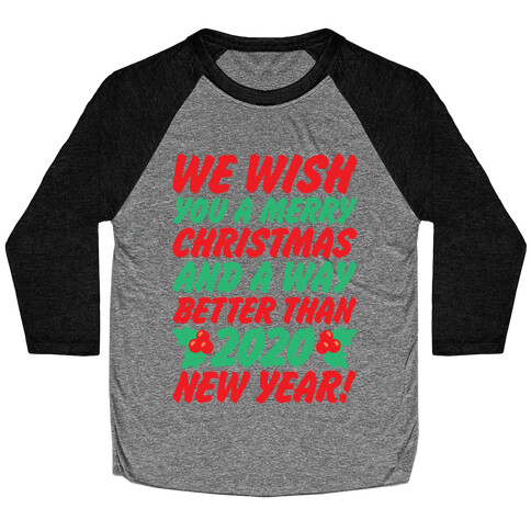 We Wish You A Merry Christmas and A Way Better Than 2020 New Year White Print Baseball Tee