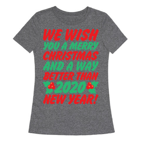We Wish You A Merry Christmas and A Way Better Than 2020 New Year White Print Womens T-Shirt