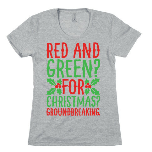 Red And Green For Christmas Groundbreaking Parody Womens T-Shirt