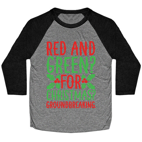 Red And Green For Christmas Groundbreaking Parody Baseball Tee