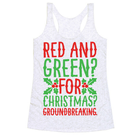 Red And Green For Christmas Groundbreaking Parody Racerback Tank Top