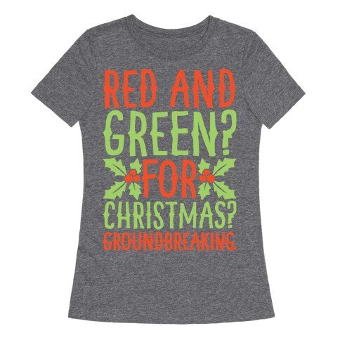 Red And Green For Christmas Groundbreaking Parody White Print Womens T-Shirt