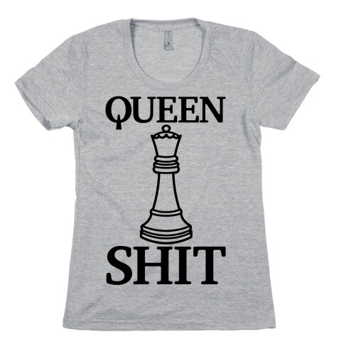 Queen Shit Womens T-Shirt