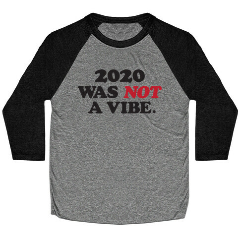 2020 Was Not A Vibe. Baseball Tee